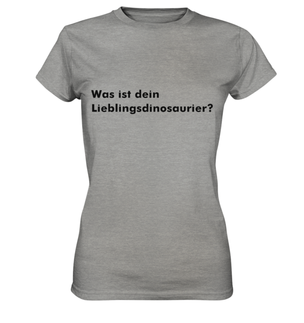 Damen T-Shirt "Was ist dein Lieblingsdinosaurier?": Einzigartiges Geschenk für kleine und große Dino-Fans - Ladies Premium Shirt